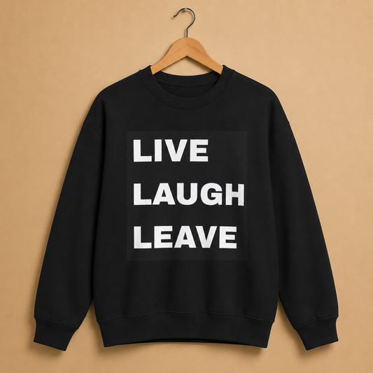 Live Laugh Leave Sweatshirt